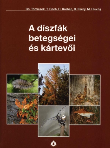 A díszfák betegségei és kártevői - Ch. Tomiczek, T. Cech, H. Krehan, B. Perny, M. Hluchy